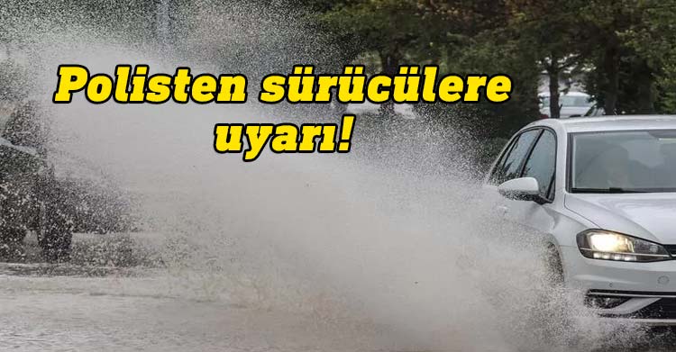 Yağış nedeniyle yollarda oluşan su birikintilerine dikkat!